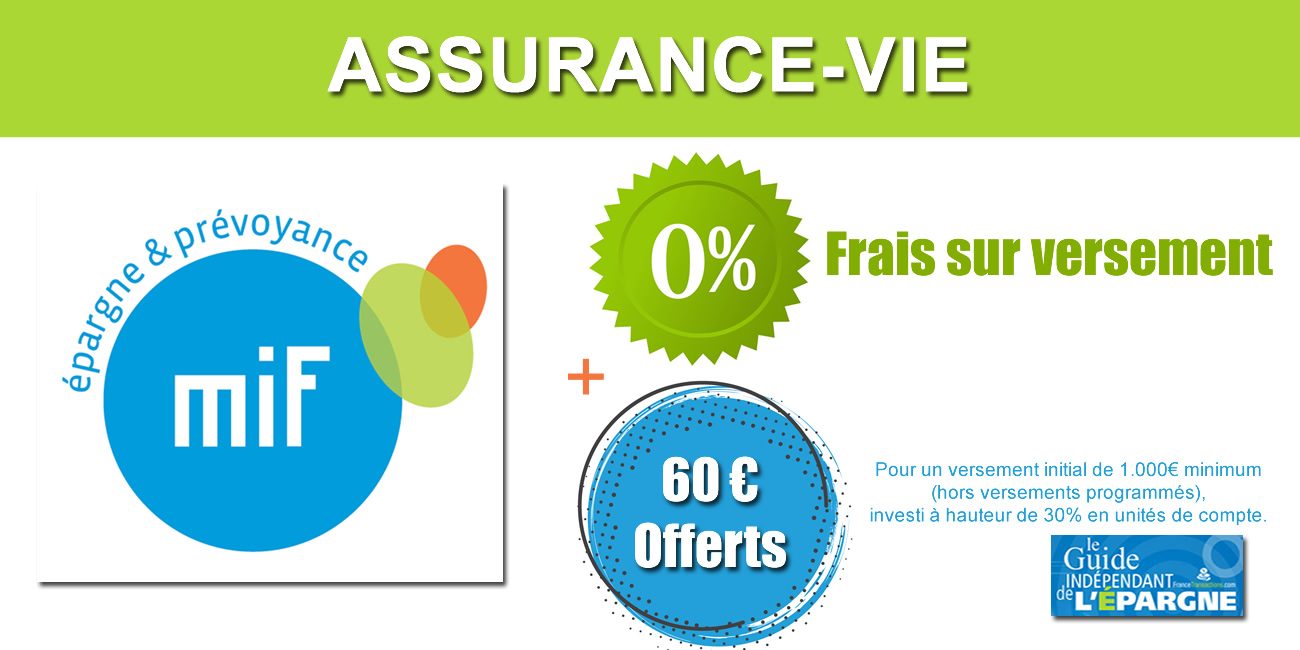 Assurance-vie MIF : 60€ offerts, sans frais sur versement, sous conditions, à saisir avant le 15 juillet 2020 Assurance-vie MIF : 60€ offerts, sans frais sur versement, sous conditions, à saisir avant le 15 juillet 2020