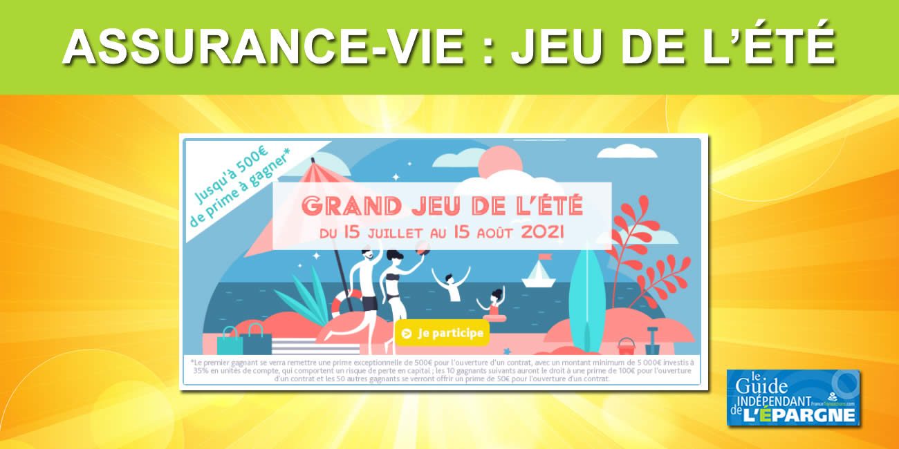 Assurance-vie / Jeu de l'été, du 15 juillet au 15 août 2021 : jusqu'à 500 euros offerts lors de la souscription de votre contrat Assurance-vie / Jeu de l'été, du 15 juillet au 15 août 2021 : jusqu'à 500 euros offerts lors de la souscription de votre contrat