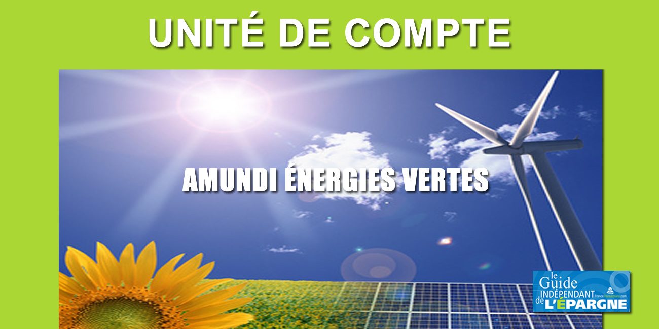 Assurance-Vie : Amundi Energies Vertes, la nouvelle UC pour investir dans les fermes solaires, éoliennes et hydrauliques