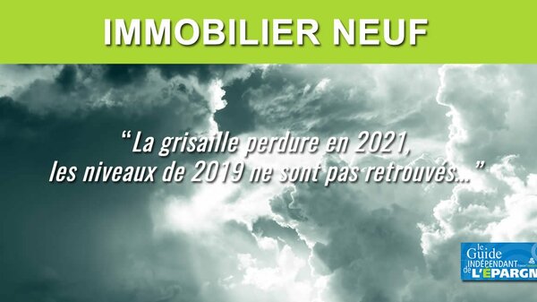 Immobilier dans le neuf : le rebond en 2021 reste insuffisant, les niveaux d'avant crise ne sont pas retrouvés
