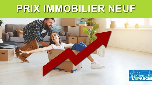 Envolée des prix de l'immobilier neuf : +7% sur une année