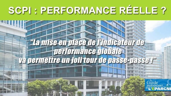 SCPI : le nouvel indicateur de performance globale est un trompe l'œil pour les épargnants, seule la performance réelle devrait compter !