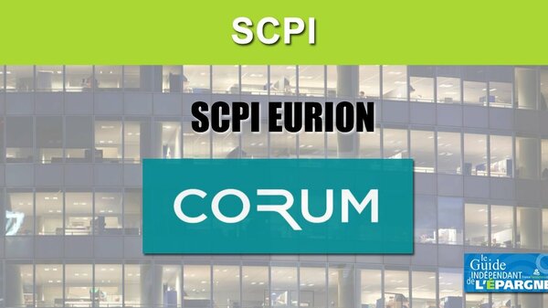 SCPI EURION (CORUM AM) : pour investir dans l'immobilier, en zone euro, à partir de seulement 50€ par mois