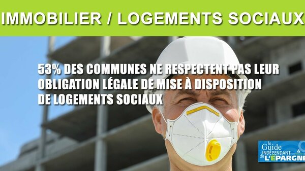 Logements sociaux : 53% des communes ne remplissent pas leurs objectifs légaux