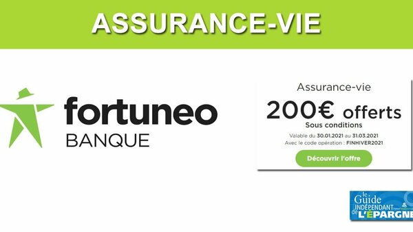&#127873; Fortuneo Vie : 200 euros offerts pour 5.000€ versés, à saisir avant le 31 mars 2021